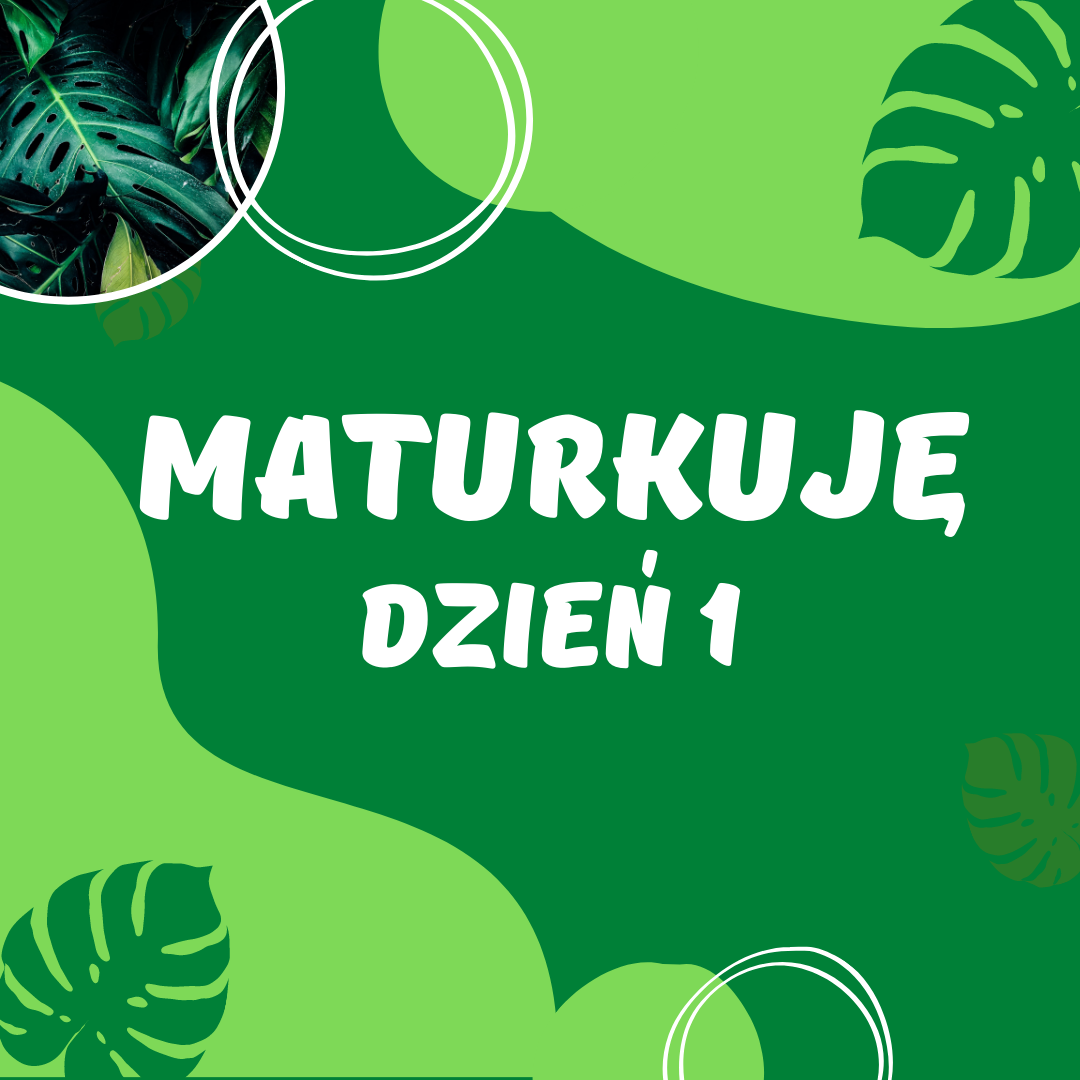 MATURkuję – Dzień 1.
